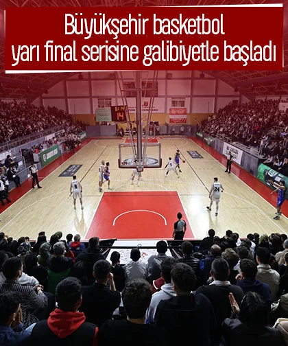 Büyükşehir basketbol yarı final serisine galibiyetle başladı