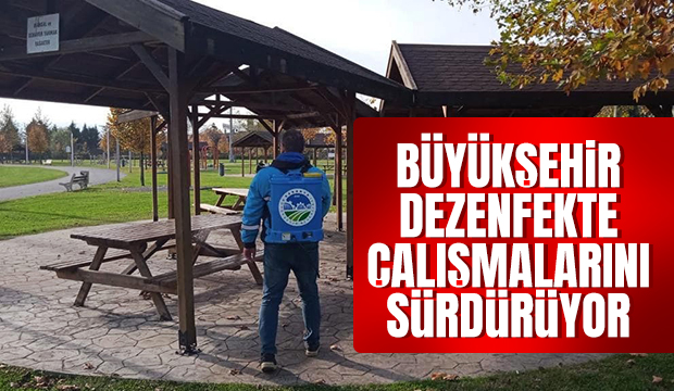 Büyükşehir dezenfekte çalışmalarını sürdürüyor