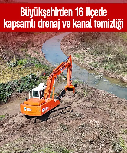 Büyükşehirden 16 ilçede kapsamlı drenaj ve kanal temizliği