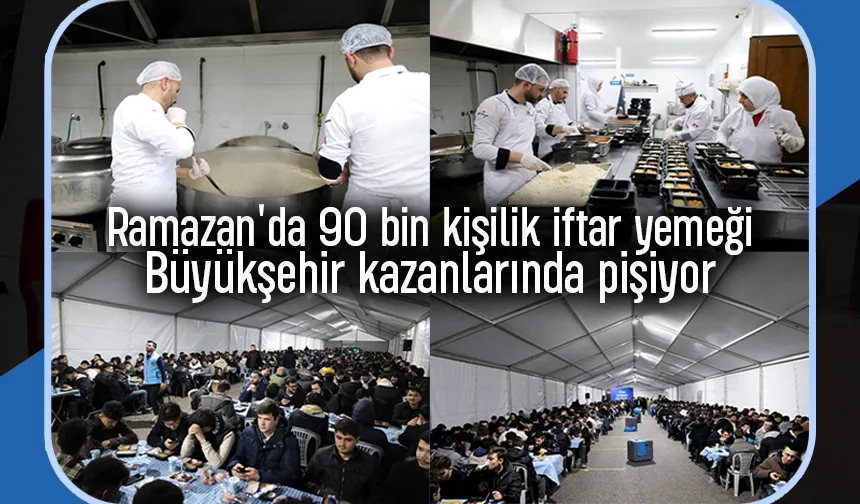 Büyükşehirden Ramazan'da 90 bin kişilik iftar yemeği