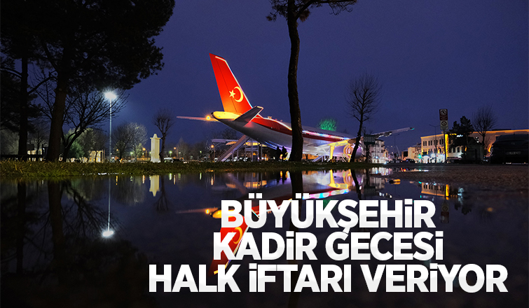 Büyükşehir’den Ramazan’ın en özel gününde halk iftarı