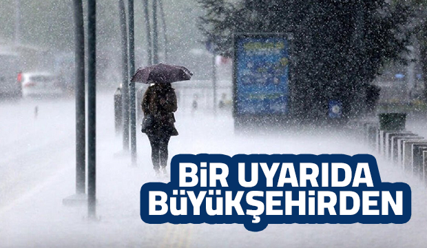 Büyükşehir’den yağış uyarısı