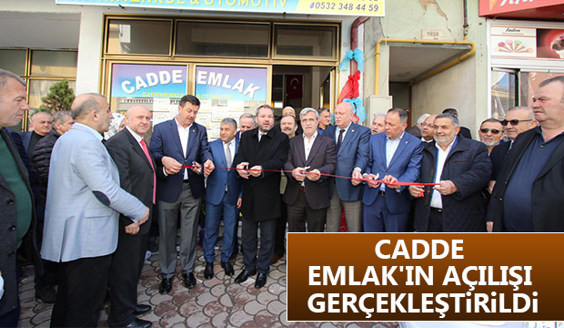 CADDE  EMLAK IN AÇILIŞI  GERÇEKLEŞTiRiLDi