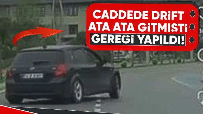 Caddede drift attı, ehliyetine el kondu, 46 bin lira ceza kesildi