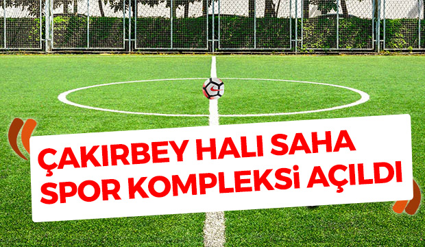 Çakırbey Spor Kompleksi Açıldı