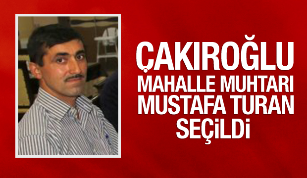 Çakıroğlu Mahalle Muhtarı Mustafa Turan Seçildi