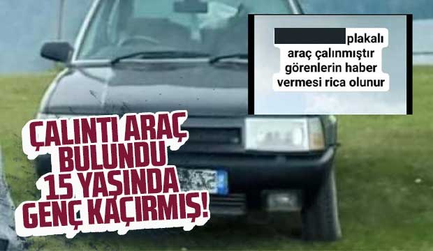 Çalıntı ihbarı yapılan aracı 15 yaşındaki genç kaçırmış