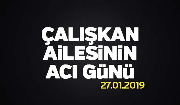 Çalışkan Ailesinin Acı Günü