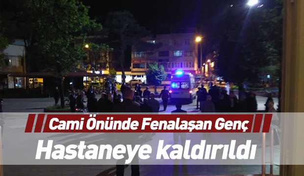 Cami Önünde Fenalaşan Genç Hastaneye Kaldırıldı