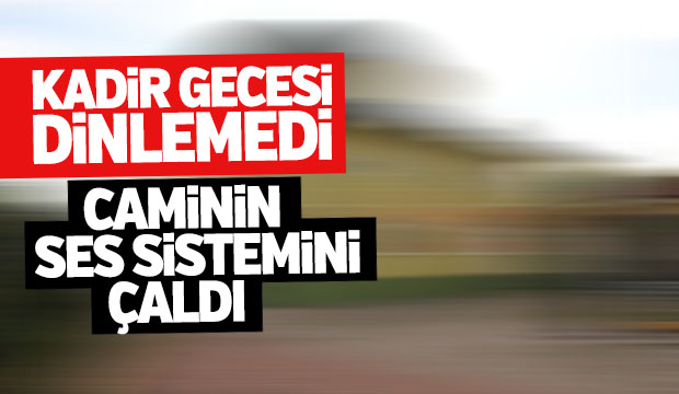 CAMİNİN SES SİSTEMİNİ ÇALDILAR