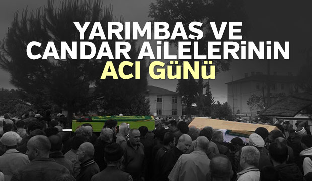 Candar ve Yarımbaş Ailelerinin Acı Günü