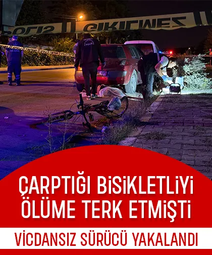 Çarptığı bisikletliyi ölüme terk etmişti, vicdansız sürücü yakalandı