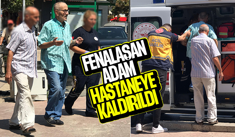 Çarşı içerisinde Fenalaşan adam hastaneye kaldırıldı 