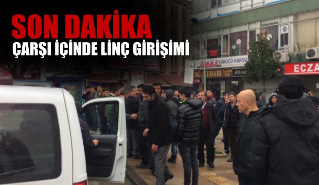 ÇARŞI İÇİNDE LİNÇ GİRŞİMİ