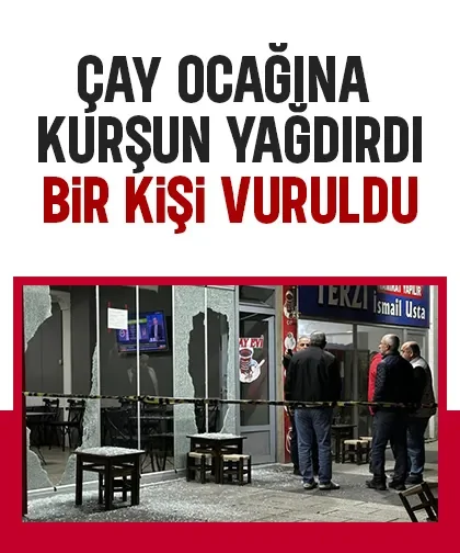Çay ocağına kurşun yağdırdı