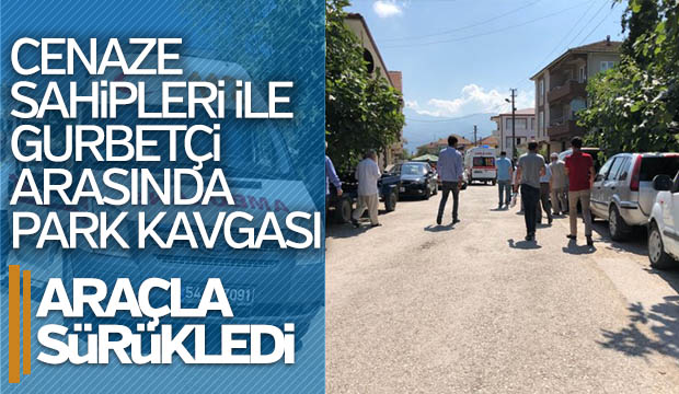 Cenaze sahipleri ile gurbetçi arasında park kavgası