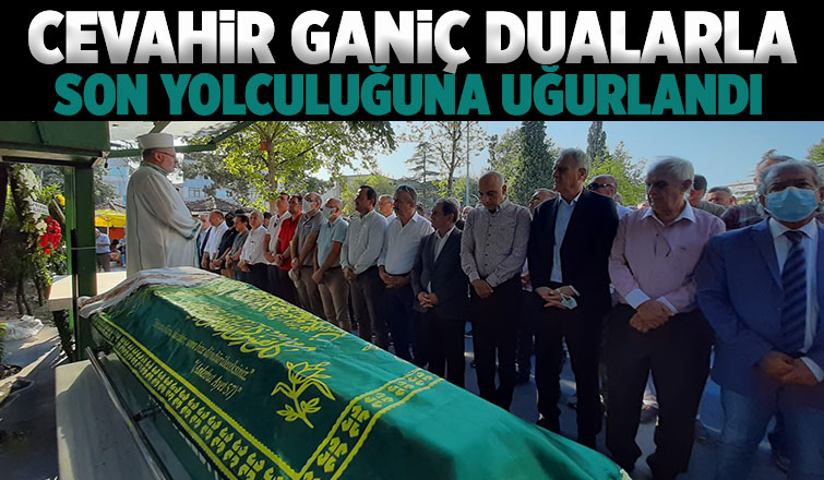 Cevahir Ganiç Defnedildi