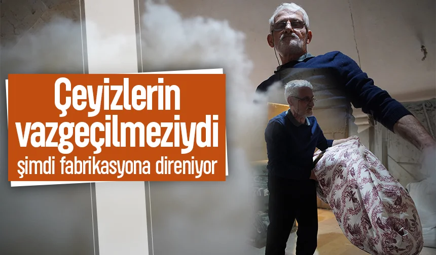 Çeyizlerin vazgeçilmeziydi, yerini fabrikasyona bırakıyor
