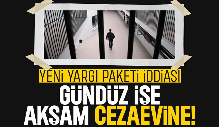 Ceza İnfaz Yasası sil baştan değişiyor, Sabah işe akşam cezaevine