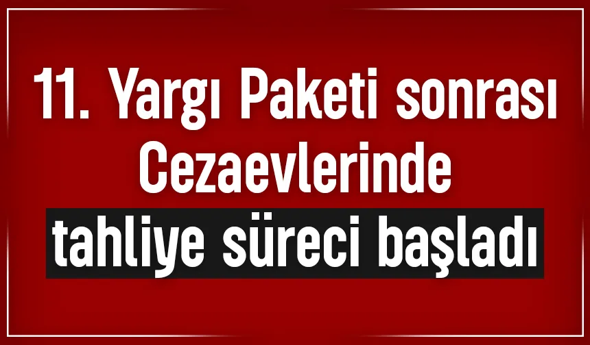 Cezaevlerinden tahliyeler başladı