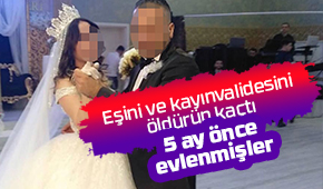 Çifte cinayetin faili 5 ay önce evlenmiş