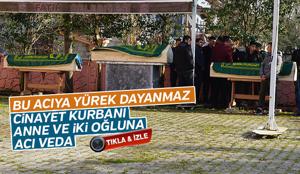  Cinayet kurbanı anne ve iki oğluna Acı veda