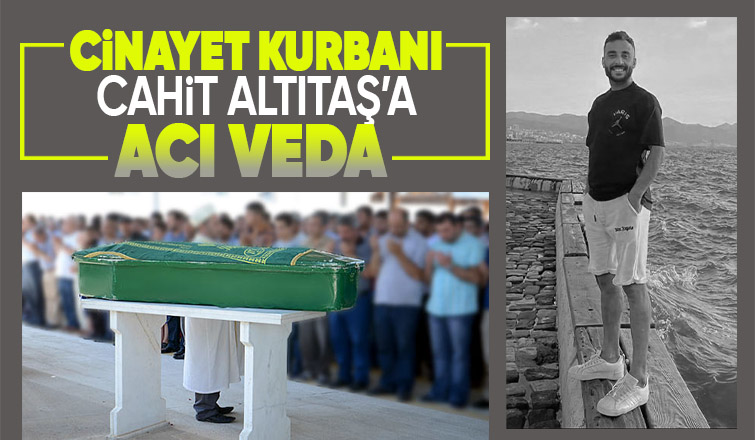 Cinayet kurbanı Cahit Altıtaş son yolculuğuna uğurlandı 