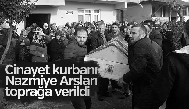 Cinayet Kurbanı Nazmiye Arslan Toprağa Verildi