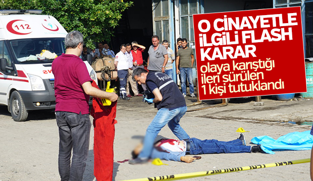 SANAYİ SİTESİNDEKİ CİNAYETİYLE İLGİLİ 1 KİŞİ TUTUKLANDI
