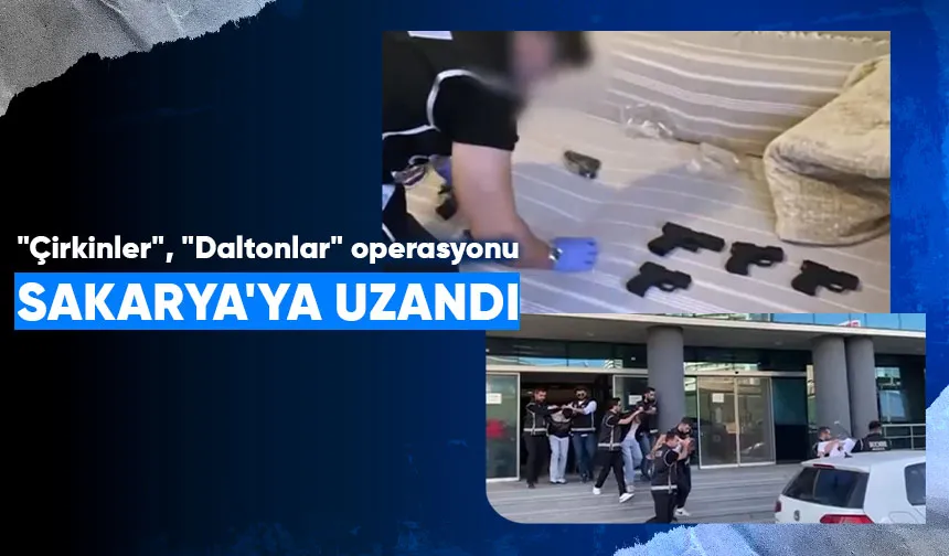 Çirkinler ve Daltonlar suç örgütlerine operasyon
