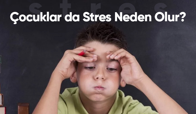 Çocuklar da Stres Neden Olur?