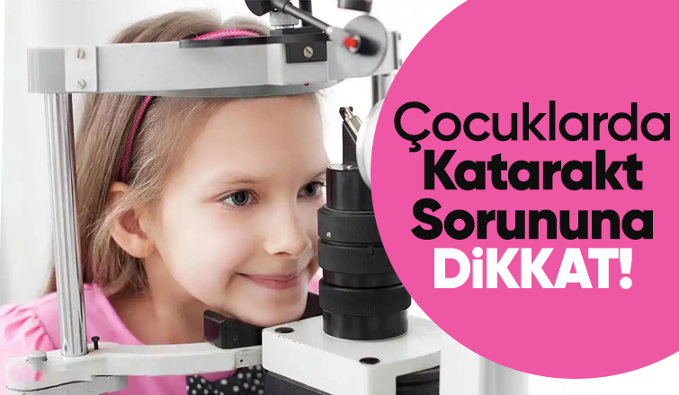Çocuklarda Katarakt Sorununa Dikkat!