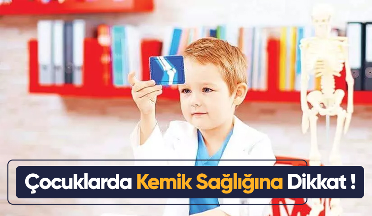 Çocuklarda Kemik Sağlığına Dikkat !
