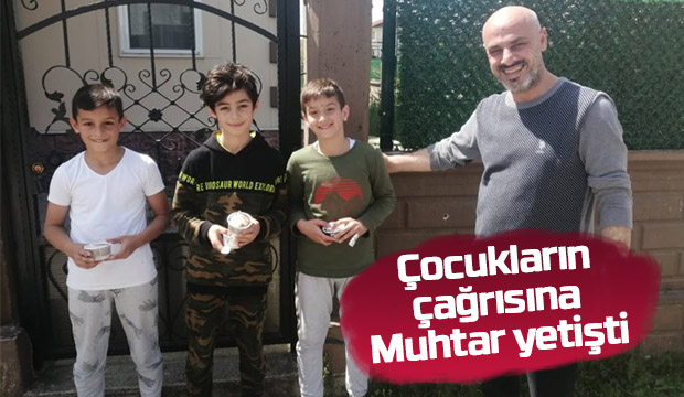 Çocukların çağrısına Muhtar yetişti