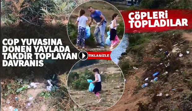 Çöp yuvasına dönen yaylada takdir toplayan davranış