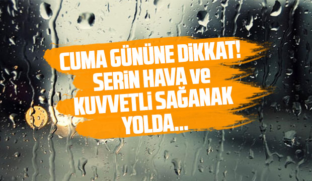 Cuma gününe dikkat! 10 derece birden düşecek