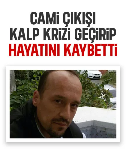 Cuma namazı çıkışında kalp krizi geçirip hayatını kaybetti
