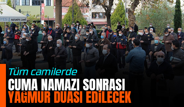 Cuma namazı sonrası yağmur duası edilecek
