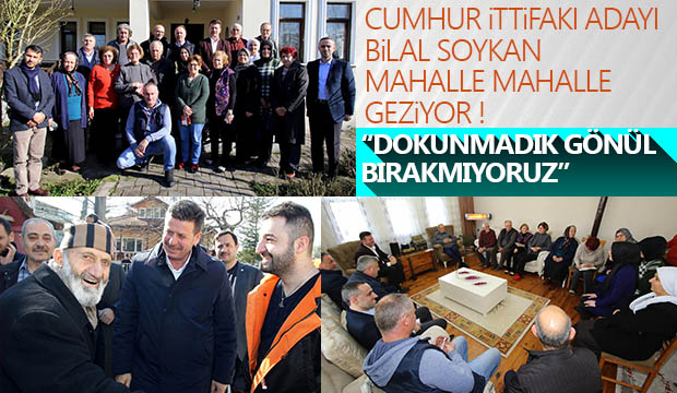 Cumhur İttifakı adayı Bilal Soykan Mahale Mahalle geziyor