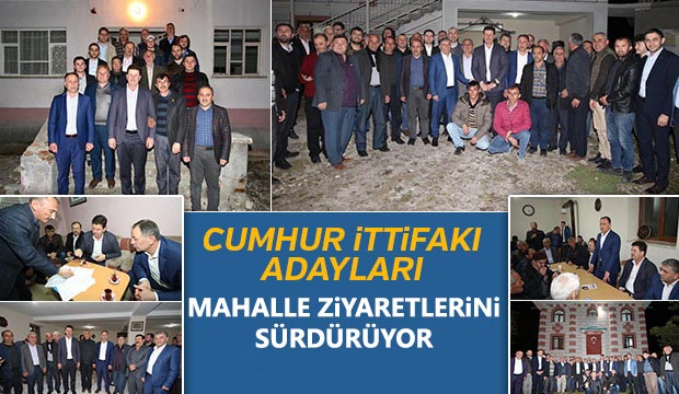 Cumhur İttifakı adayları mahalle ziyaretlerini sürdürüyor