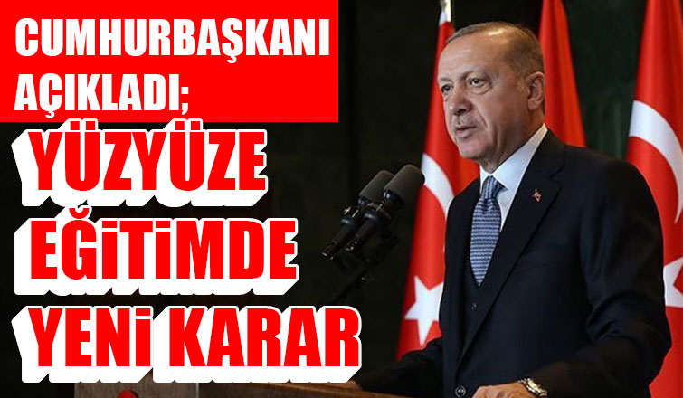 Cumhurbaşkanı açıkladı; Yüzyüze eğitimde yeni karar
