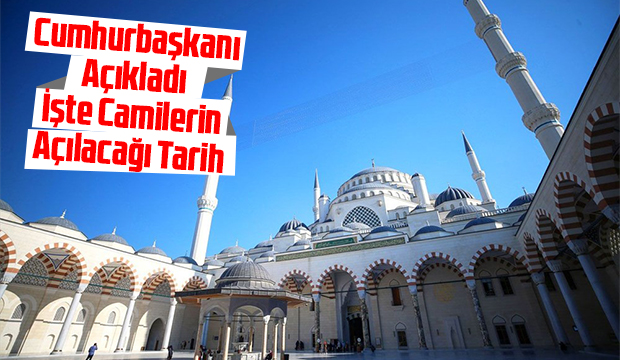 Cumhurbaşkanı camilerin açılacağı tarihi açıkladı