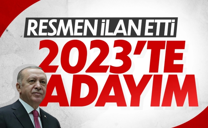Cumhurbaşkanı Erdoğan, 2023 adaylığını resmen açıkladı