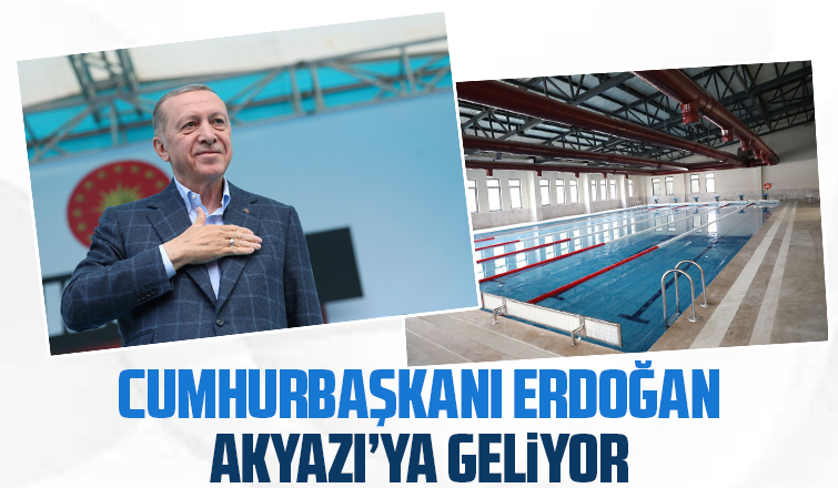 Cumhurbaşkanı Erdoğan Akyazı'yı ziyaret edecek