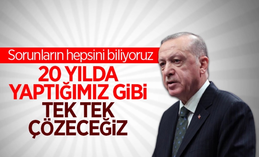 Cumhurbaşkanı Erdoğan: Çözülmedik sorun bırakmayacağız