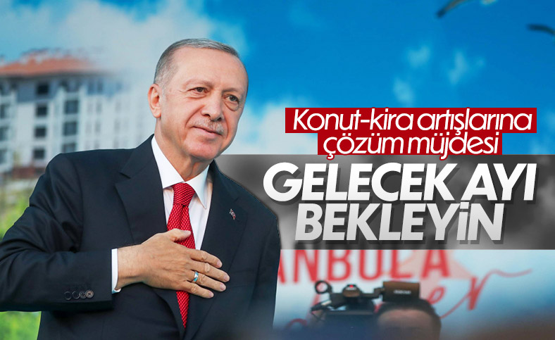 Cumhurbaşkanı Erdoğan'dan konut ve kira fiyatlarıyla ilgili müjde