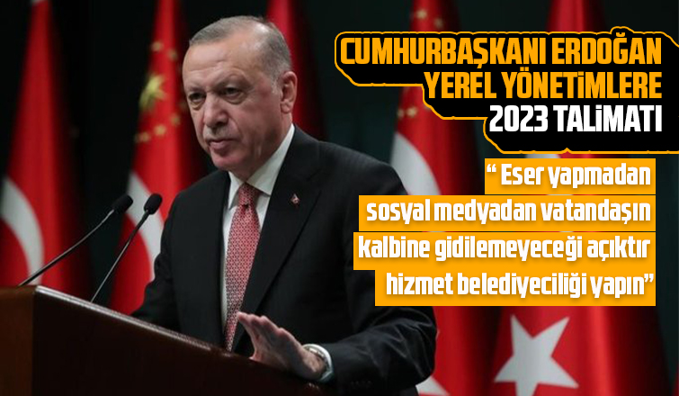 Cumhurbaşkanı Erdoğan'dan yerel yönetimlere 2023 talimatı
