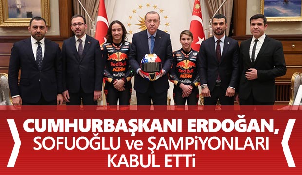 Cumhurbaşkanı Erdoğan Sofuoğlu ve şampiyonları kabul etti