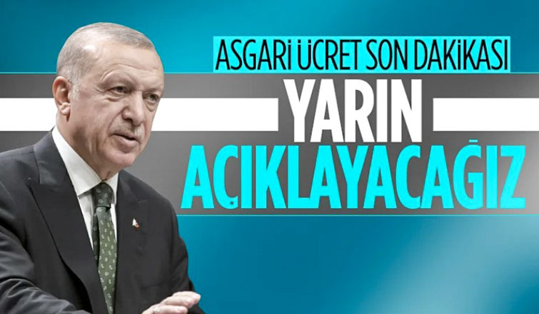  Cumhurbaşkanı Erdoğan: Yarın asgari ücreti açıklayacağız