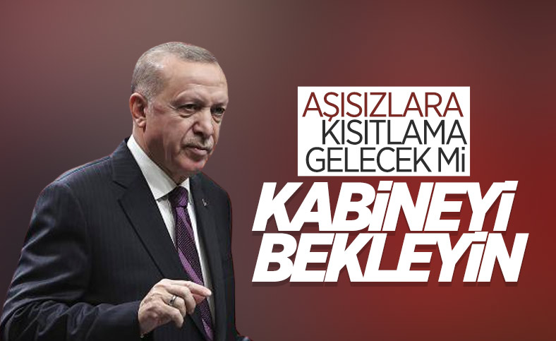 Cumhurbaşkanı Erdoğandan aşısızlara kısıtlama açıklaması